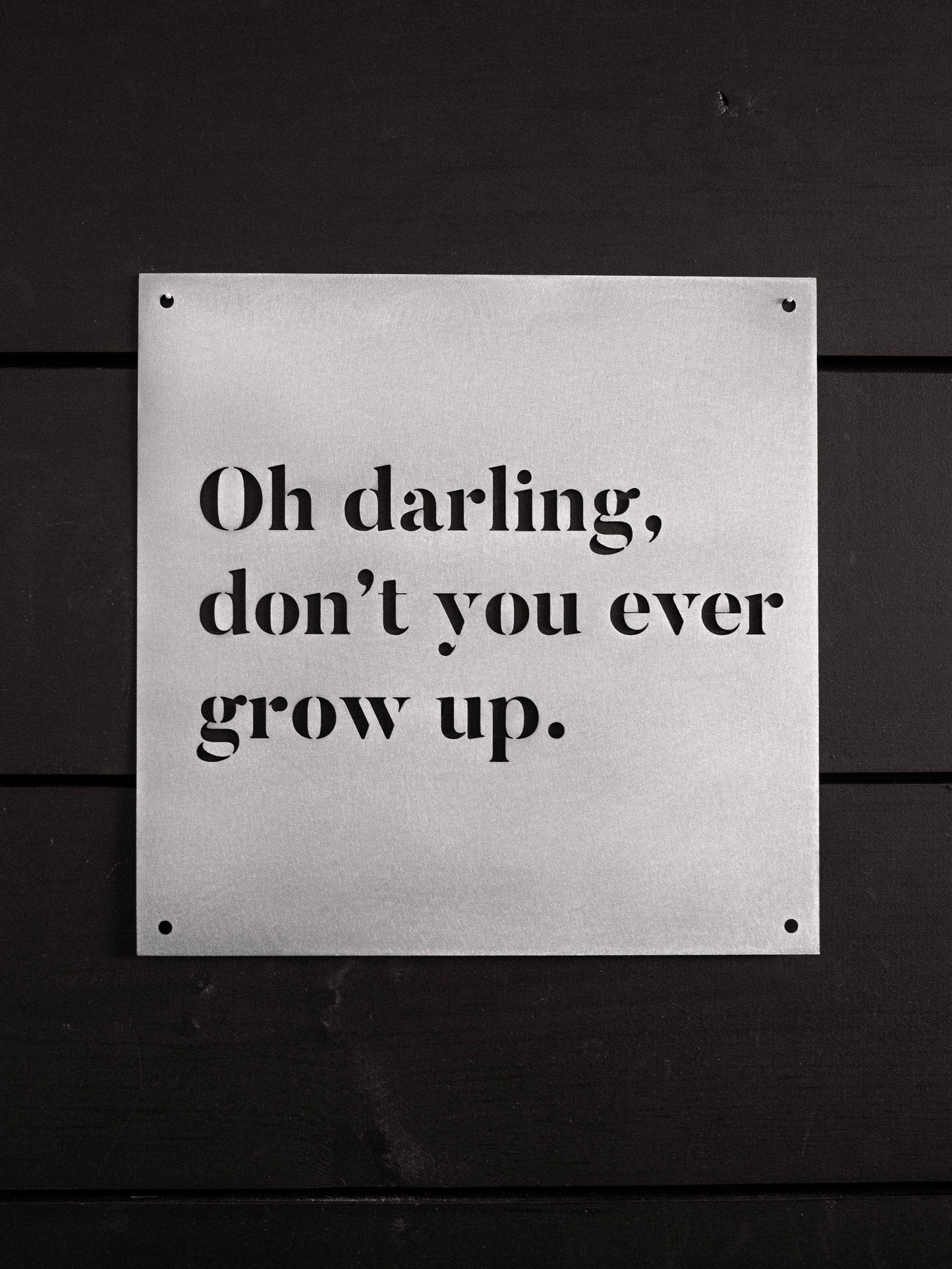 12" x 12" Oh Darling Don't You Ever Grow Up - Velora Luxury Fashion