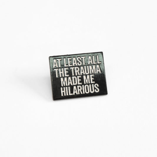At Least All the Trauma Made Me Hilarious | Collectible Pin - Velora