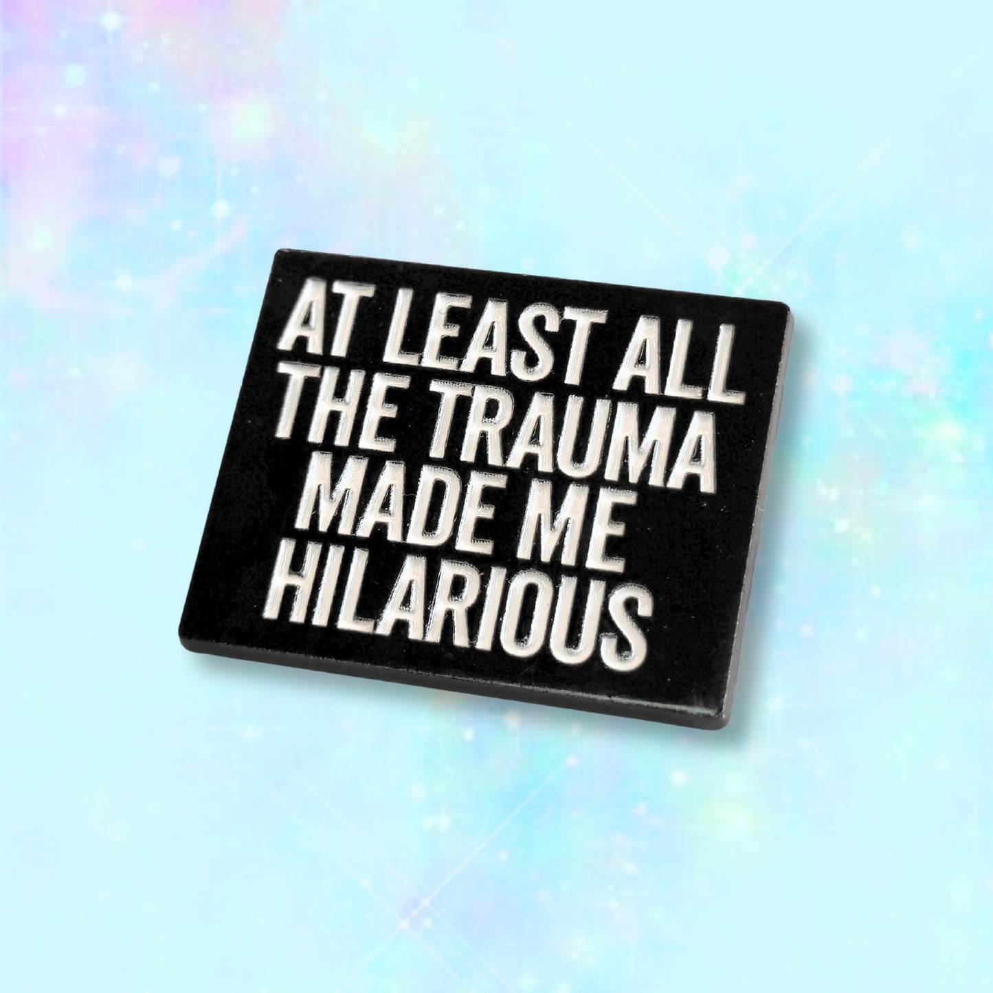 At Least All the Trauma Made Me Hilarious | Collectible Pin - Velora