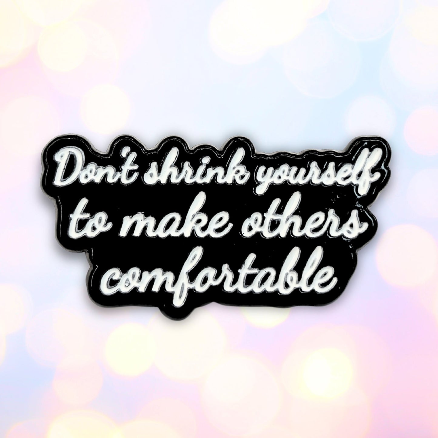 Don't Shrink Yourself To Make Others Comfortable | Collectible Pin - Velora