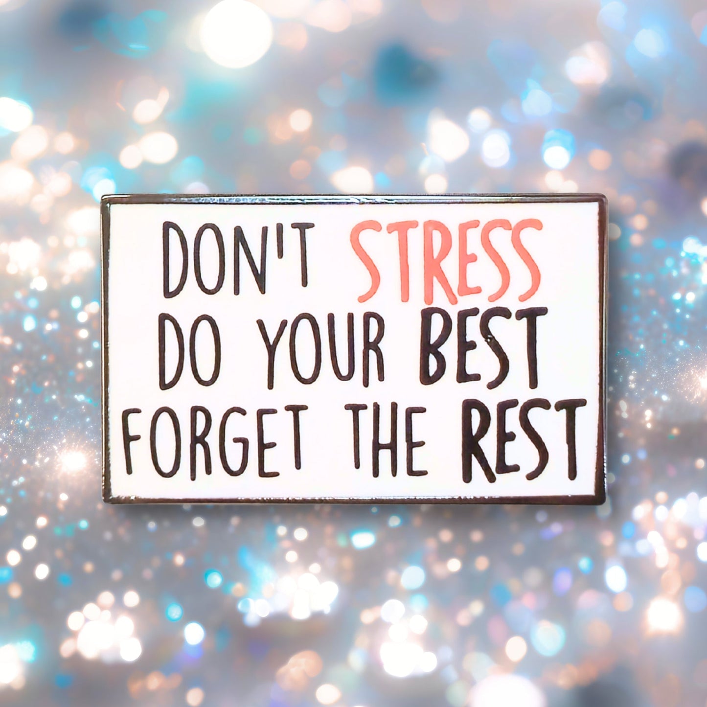 Don't Stress Do Your Best Forget the Rest | Collectible Pin - Velora