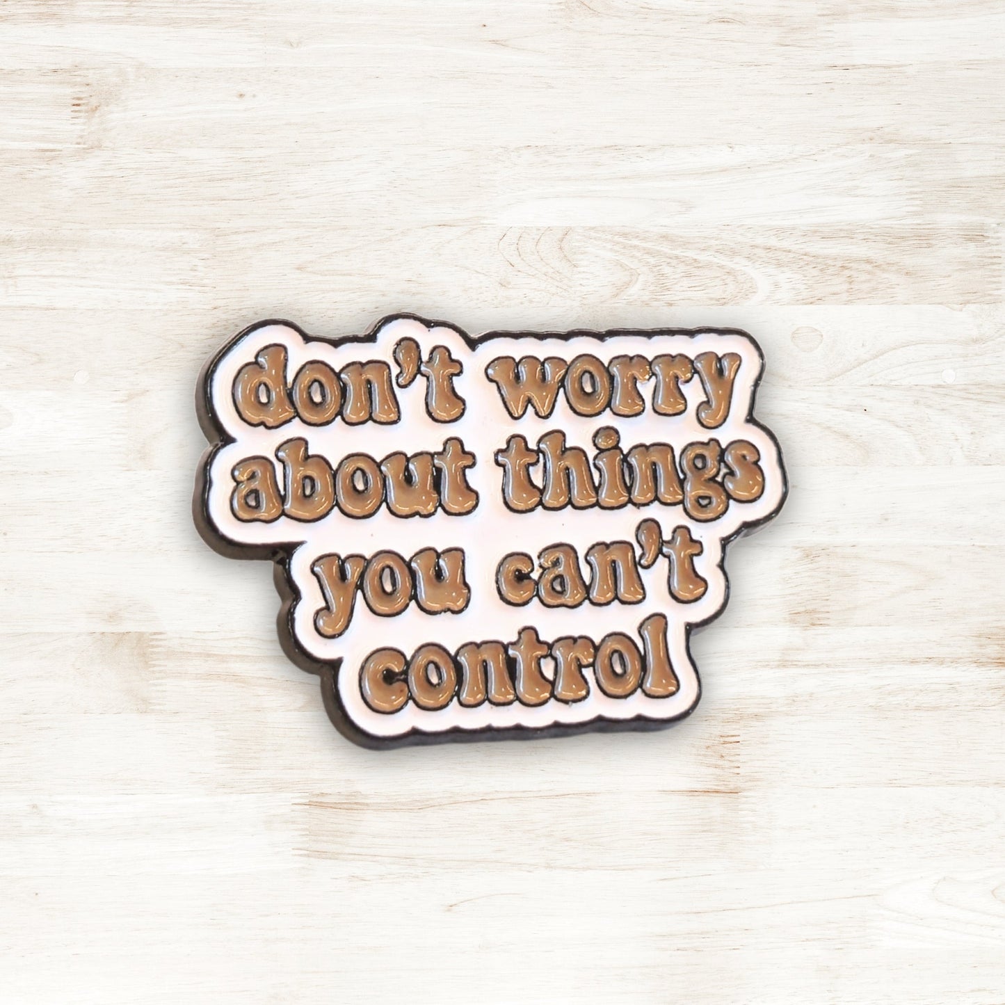 Don't Worry About Things You Can't Control | Collectible Pin - Velora