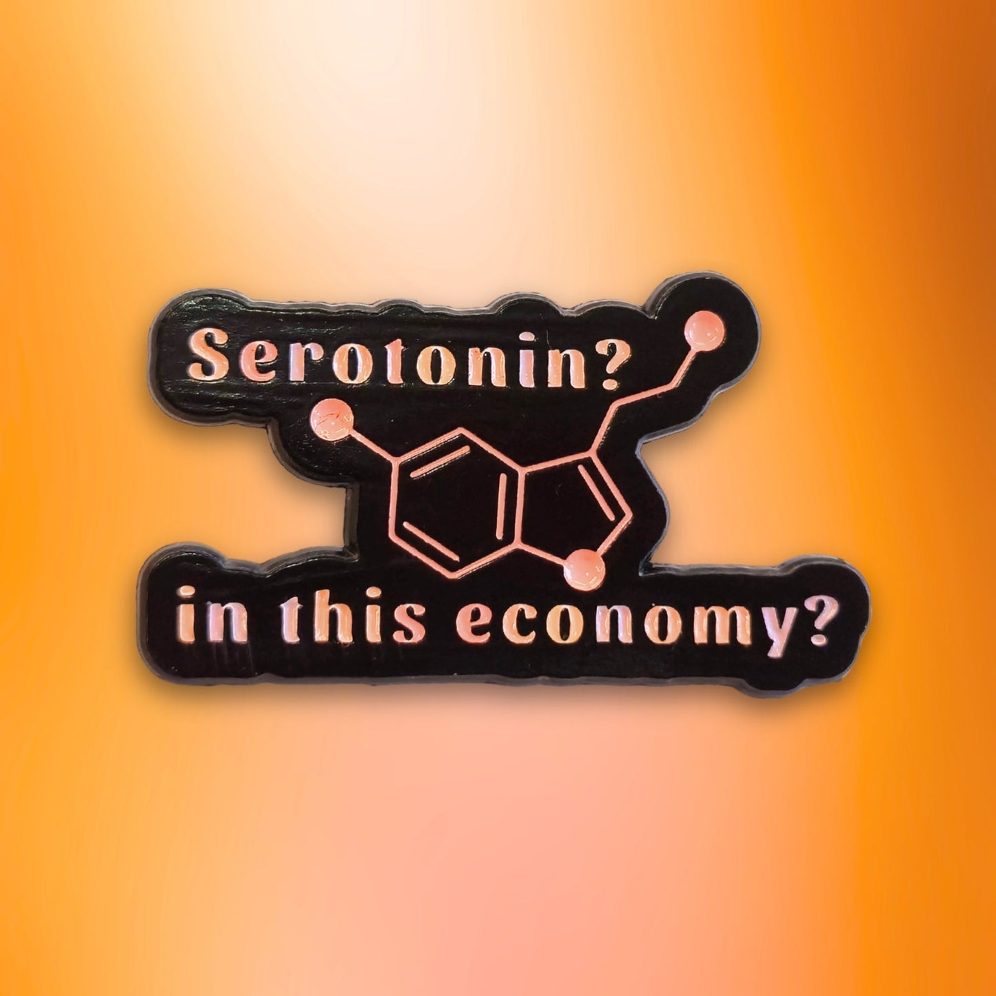 Serotonin? In This Economy? | Collectible Pin - Velora