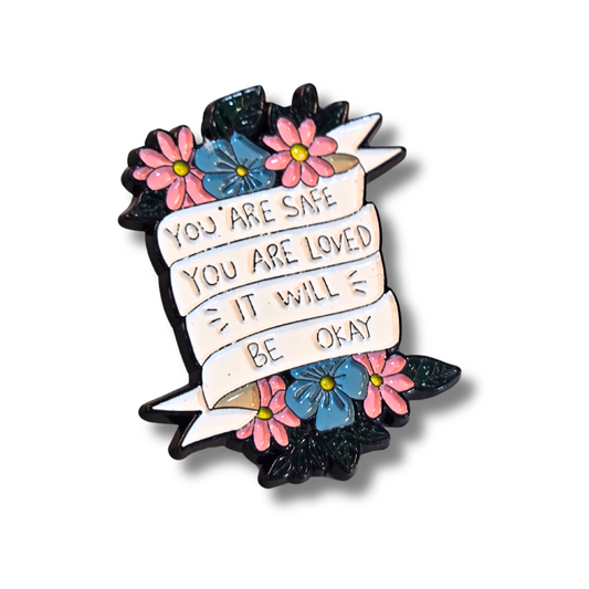 You Are Safe You Are Loved It Will Be Okay (Mental Health Matters) | Collectible Pin - Velora