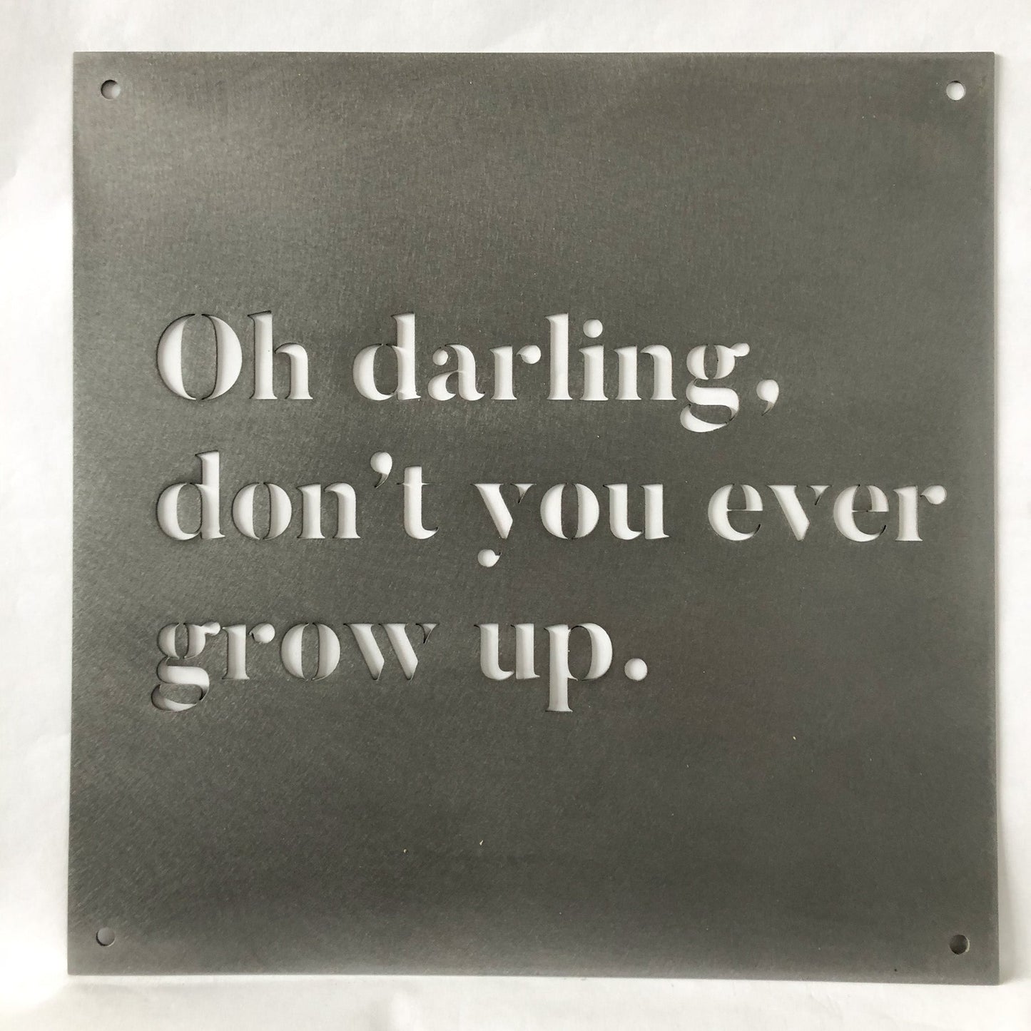 12" x 12" Oh Darling Don't You Ever Grow Up - Velora Luxury Fashion