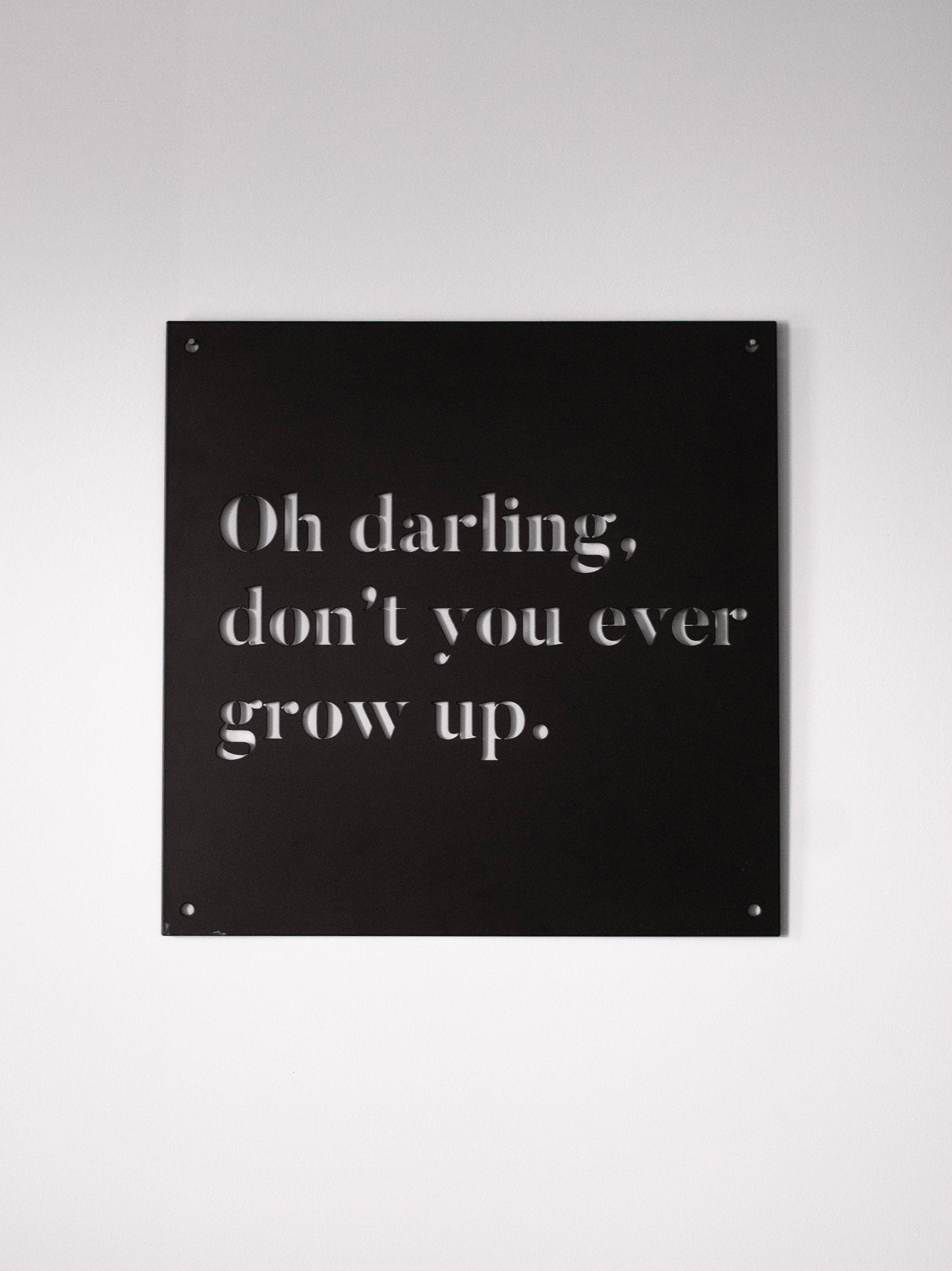 12" x 12" Oh Darling Don't You Ever Grow Up - Velora Luxury Fashion