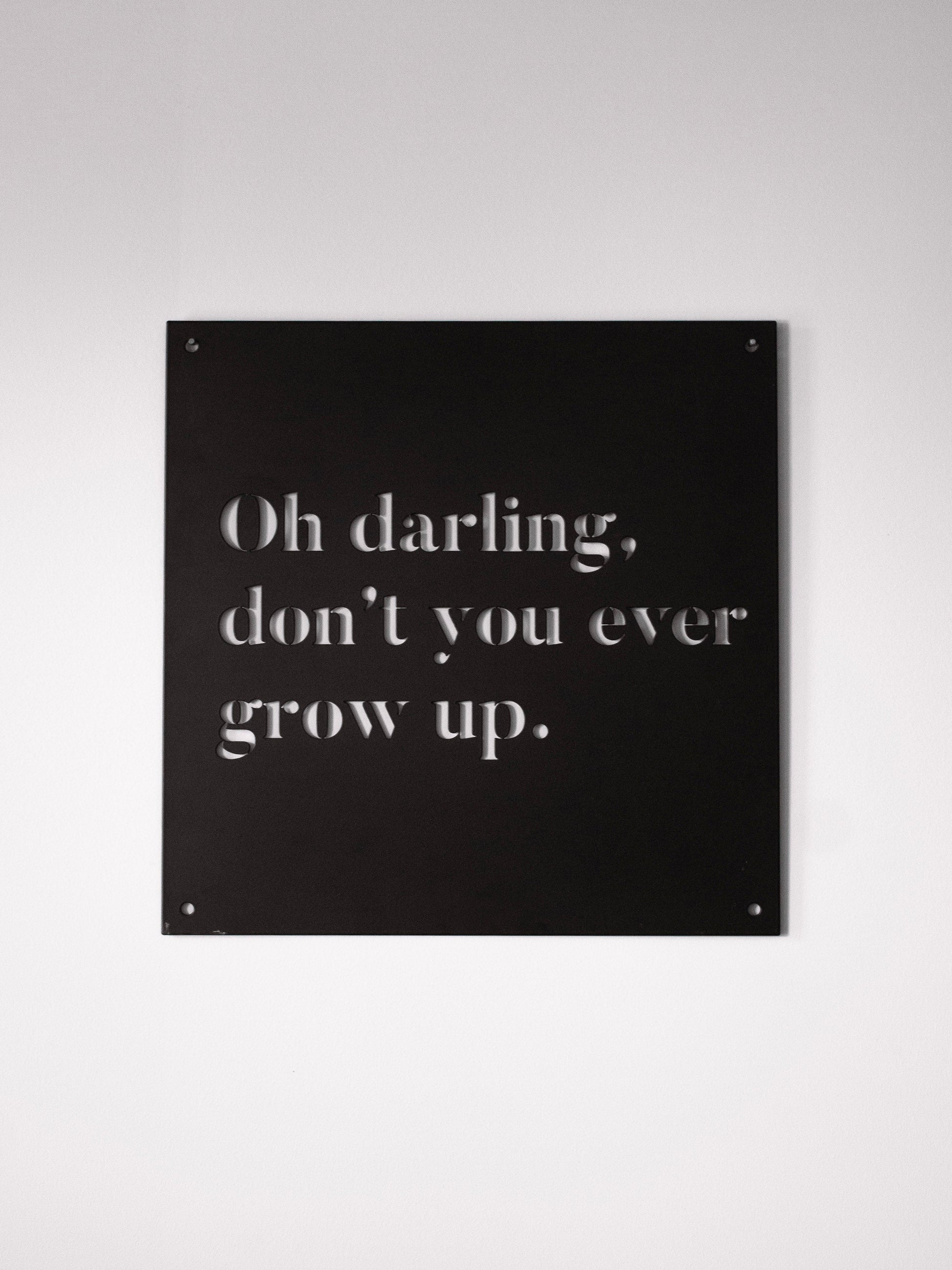 12" x 12" Oh Darling Don't You Ever Grow Up - Velora Luxury Fashion