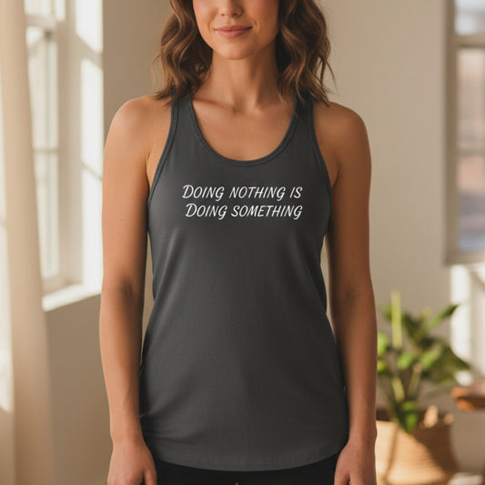 Doing Nothing Is Doing Something Tank Top | Self-Care Racerback Tank Top for Women
