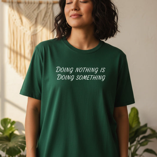 Doing Nothing Is Doing Something T-Shirt | Self-Care Graphic Tee for Women