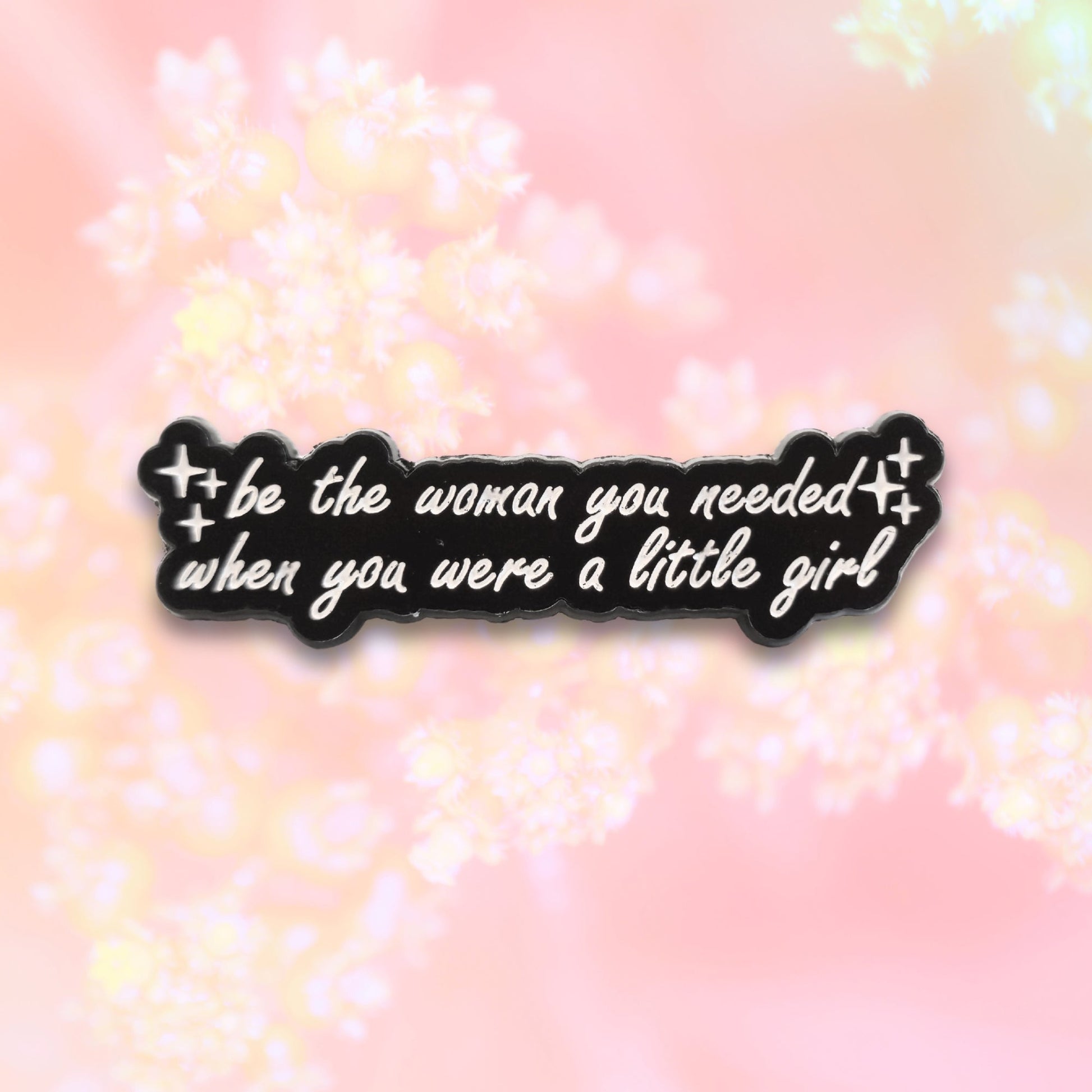 Be the Woman You Needed When You Were a Little Girl | Collectible Pin - Velora Luxury Fashion