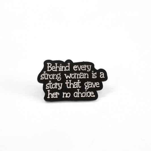 Behind Every Strong Woman Is a Story That Gave Her No Choice | Collectible Pin - Velora
