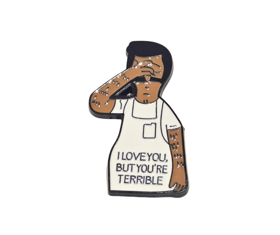 Bob's Burgers | "I Love You But You're Terrible" | Collectible Pin - Velora