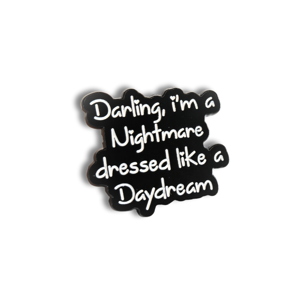 Darling I'm a Nightmare Dressed Like a Daydream | Collectible Pin - Velora