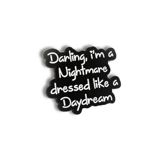 Darling I'm a Nightmare Dressed Like a Daydream | Collectible Pin - Velora
