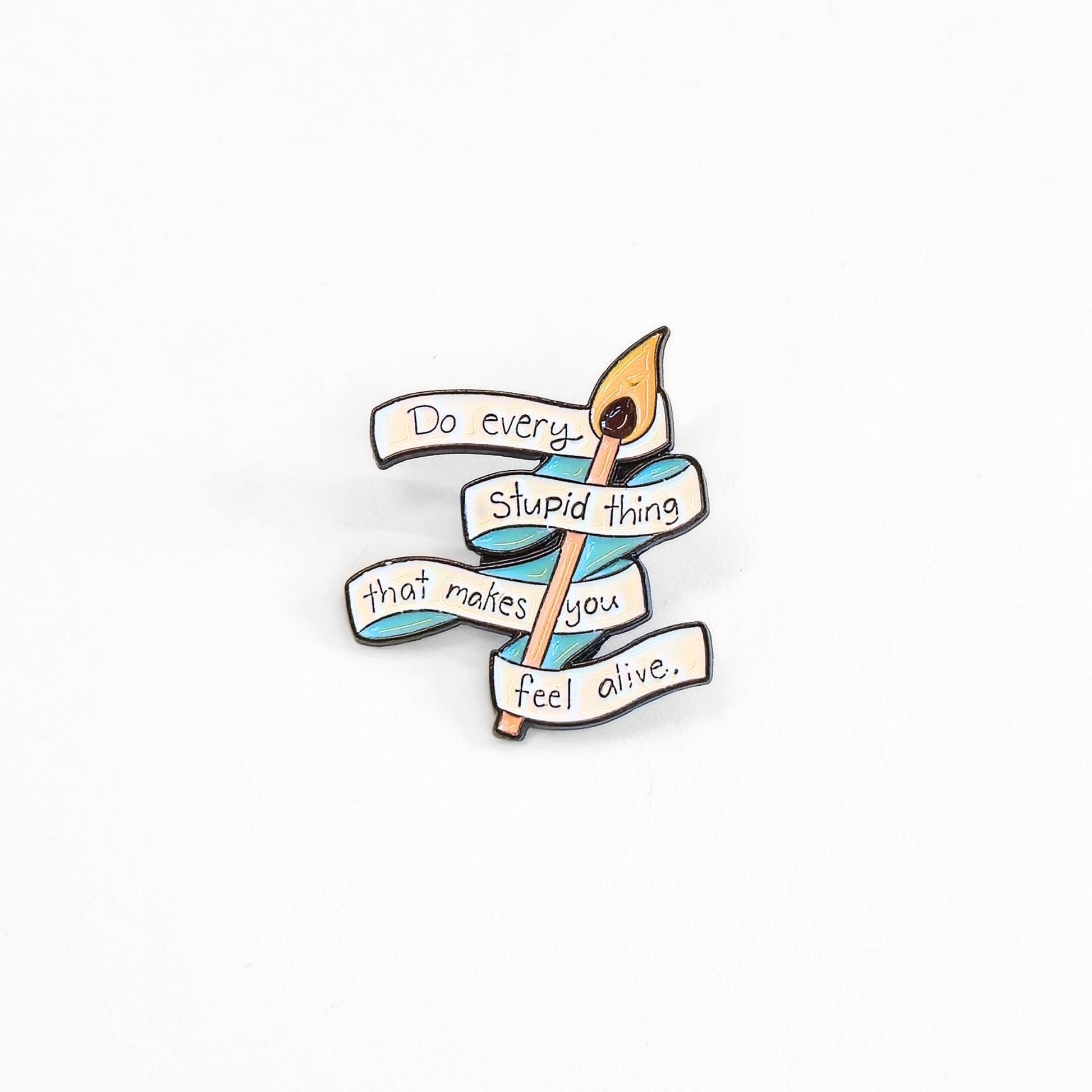 Do Every Stupid Thing That Makes You Feel Alive | Collectible Pin - Velora