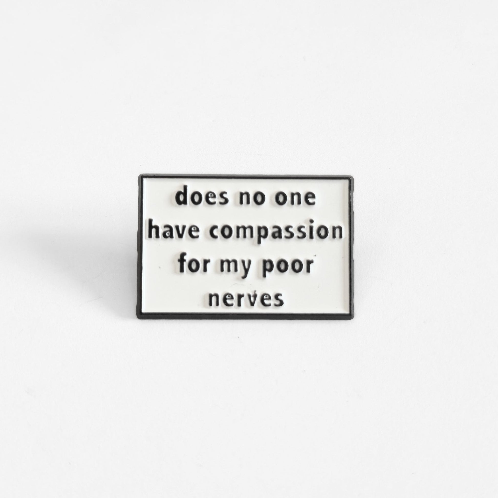 Does No One Have Compassion For My Poor Nerves? | Collectible Pin - Velora Luxury Fashion