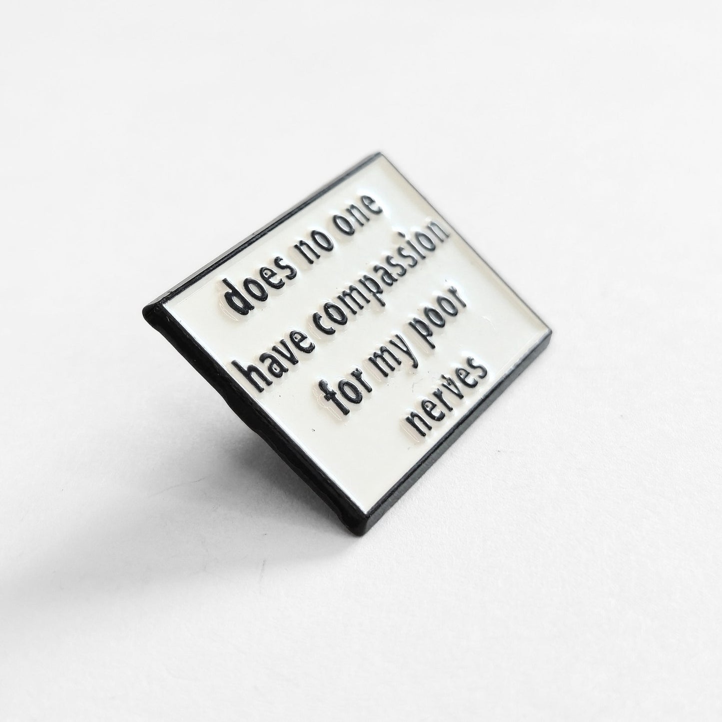 Does No One Have Compassion For My Poor Nerves? | Collectible Pin - Velora