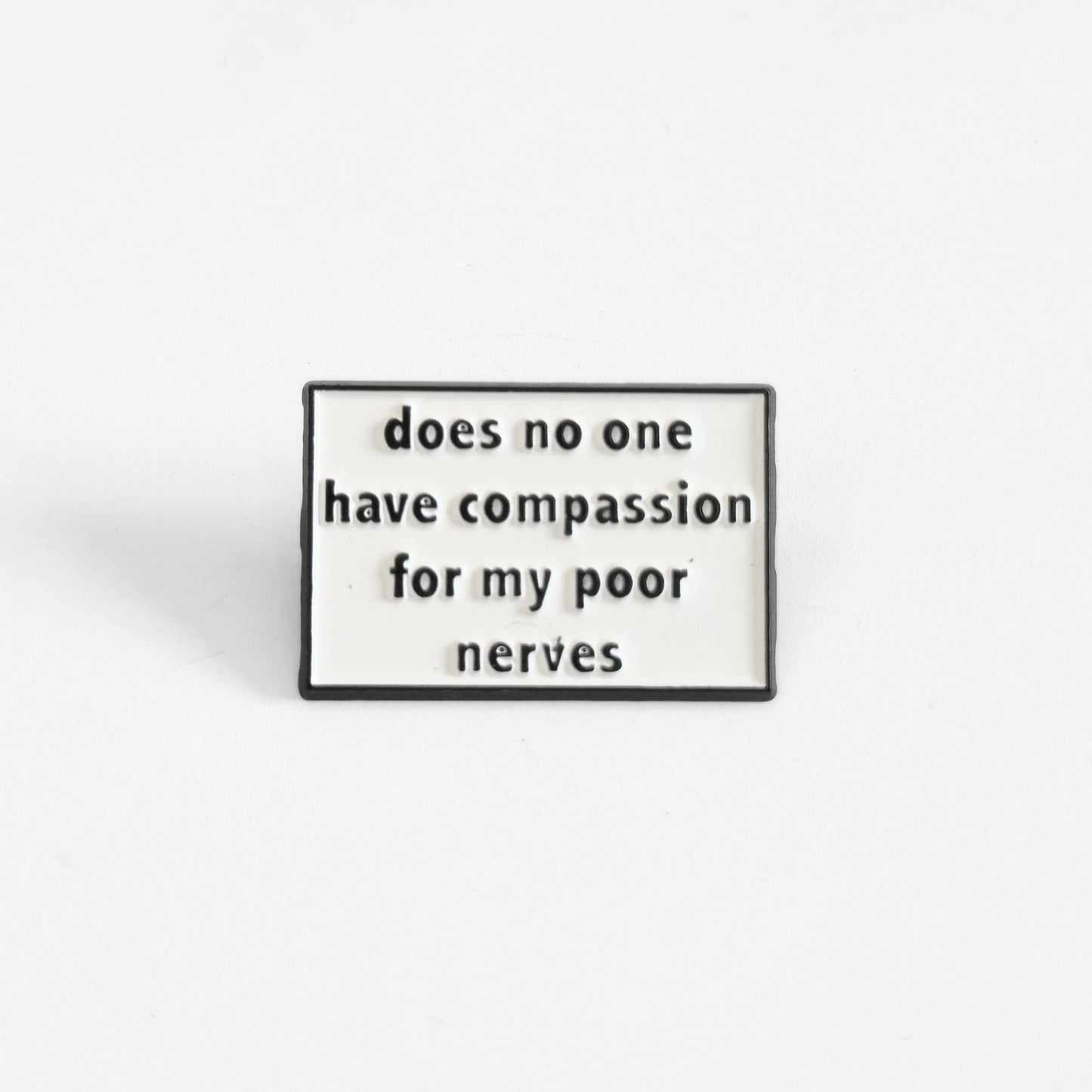 Does No One Have Compassion For My Poor Nerves? | Collectible Pin - Velora