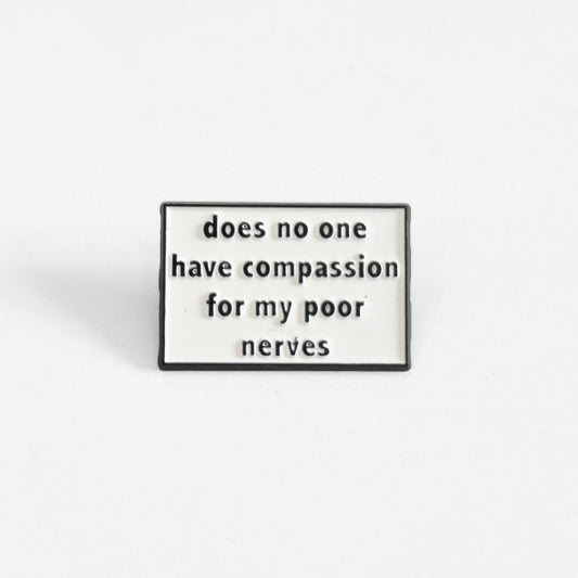 Does No One Have Compassion For My Poor Nerves? | Collectible Pin - Velora