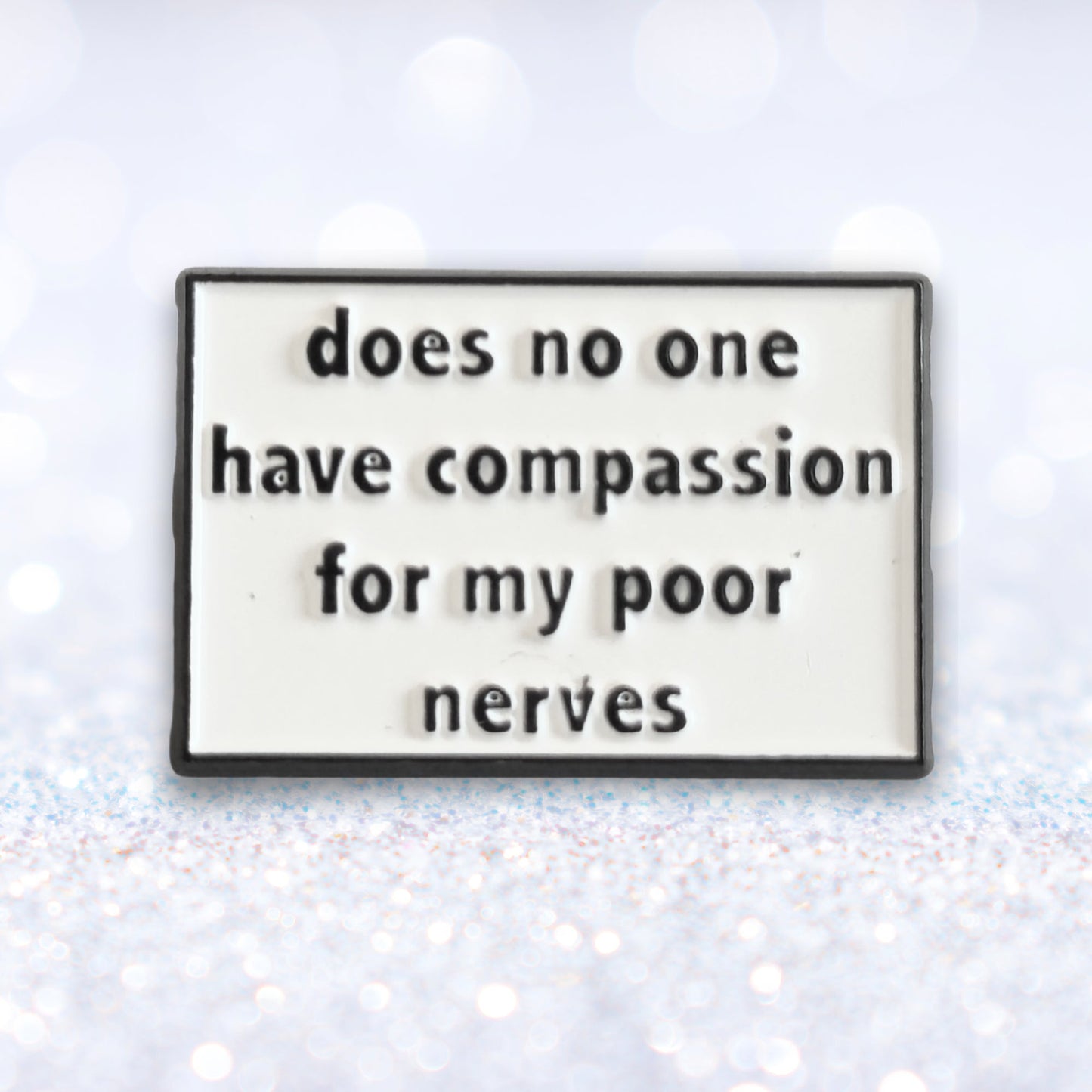Does No One Have Compassion For My Poor Nerves? | Collectible Pin - Velora