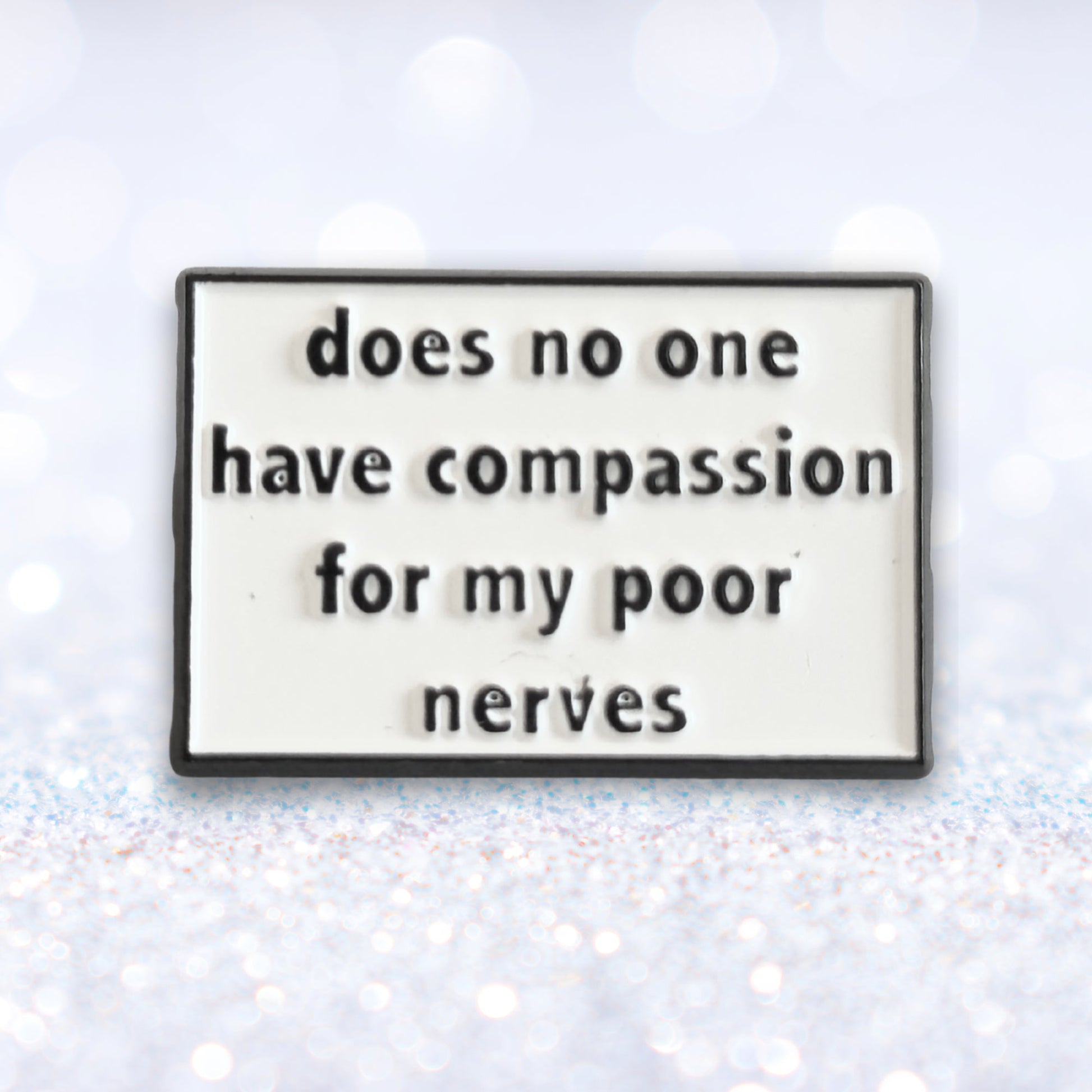 Does No One Have Compassion For My Poor Nerves? | Collectible Pin - Velora