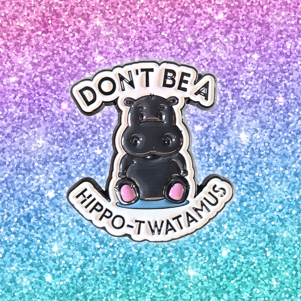 Don't Be a Hippo-Twatamus | Collectible Pin - Velora