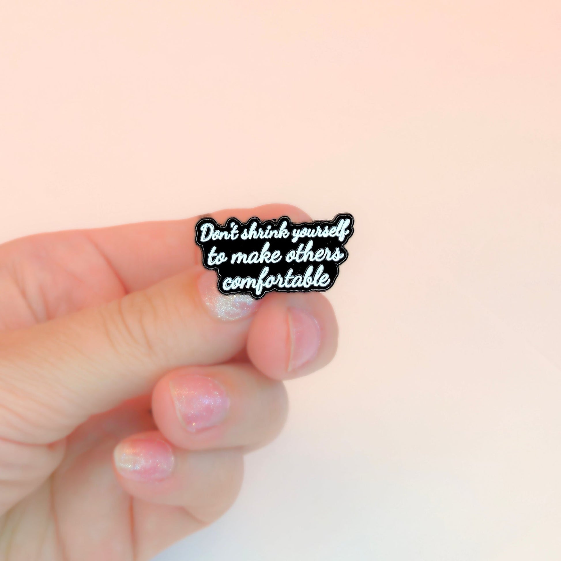 Don't Shrink Yourself To Make Others Comfortable | Collectible Pin - Velora