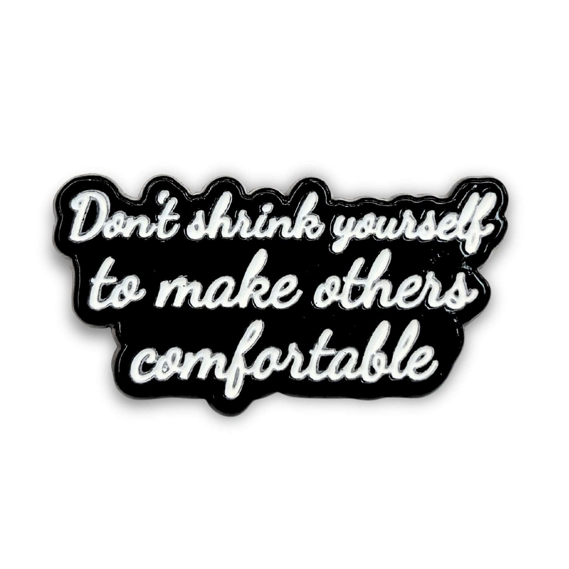 Don't Shrink Yourself To Make Others Comfortable | Collectible Pin - Velora