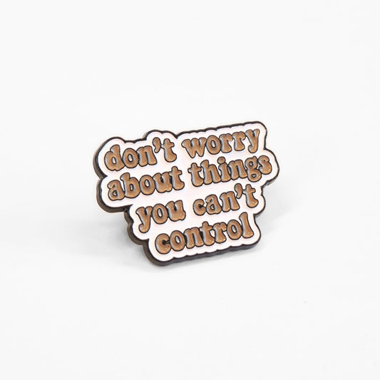 Don't Worry About Things You Can't Control | Collectible Pin - Velora