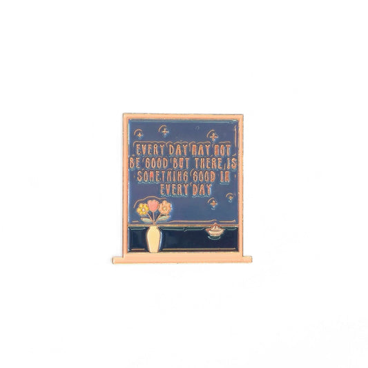 Every Day May Not Be Good But There Is Something Good In Every Day | Collectible Pin - Velora