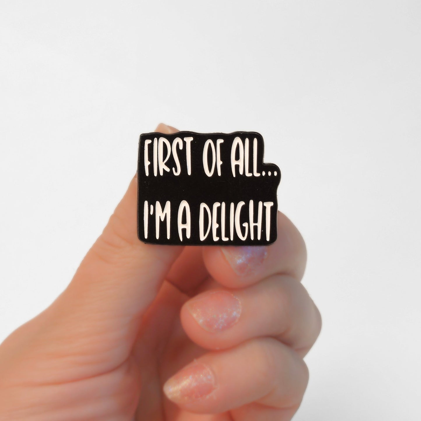 First Of All I'm a Delight | Collectible Pin - Velora