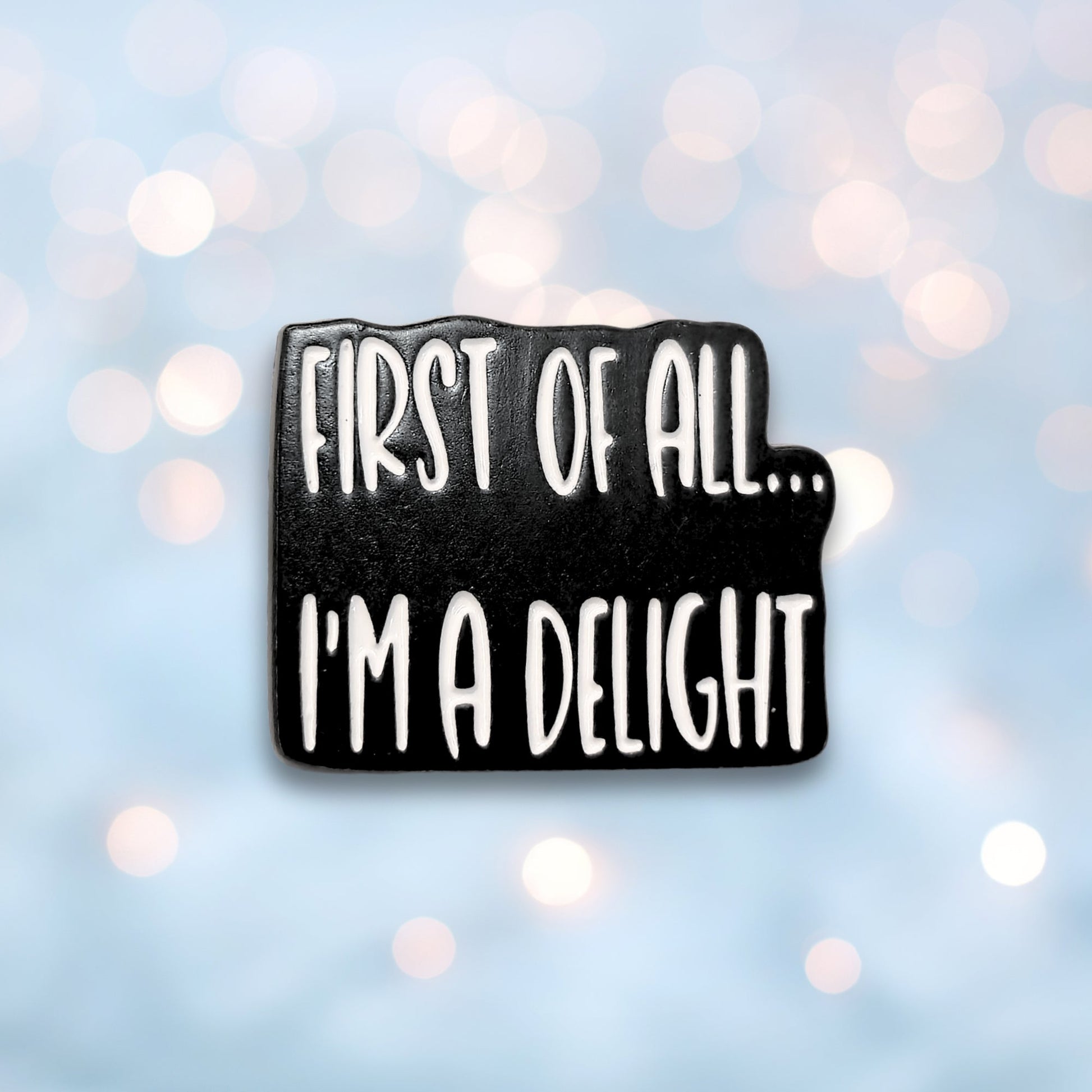 First Of All I'm a Delight | Collectible Pin - Velora