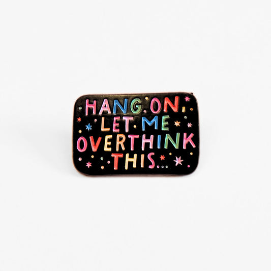 Hang On, Let Me Overthink This | Collectible Pin - Velora