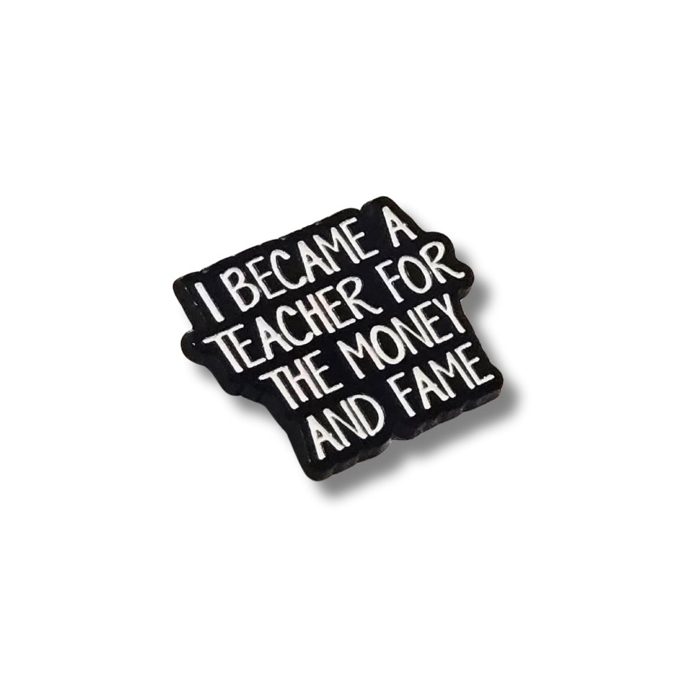 I Became a Teacher For the Money and Fame | Collectible Pin - Velora