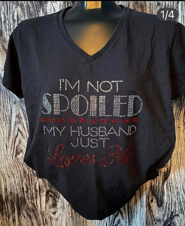 I'm Not Spoiled My Husband Loves Me Rhinestone Shirt – Funny Wife Sparkle Bling Tee | Blingdazzel