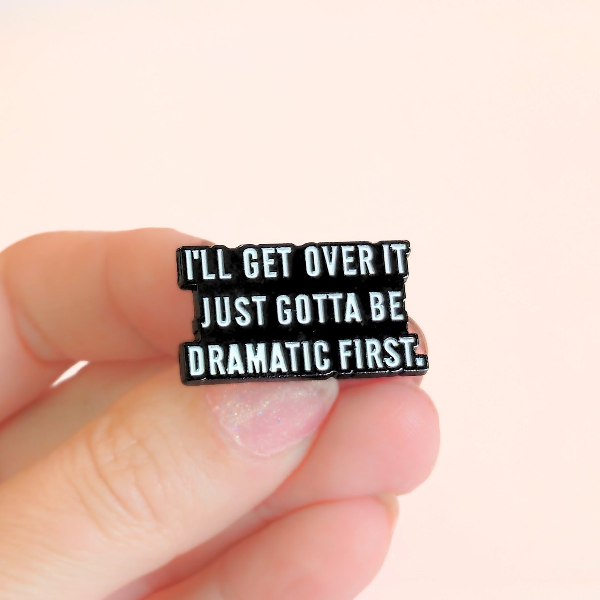 I'll Get Over It. Just Gotta Be Dramatic First | Collectible Pin - Velora