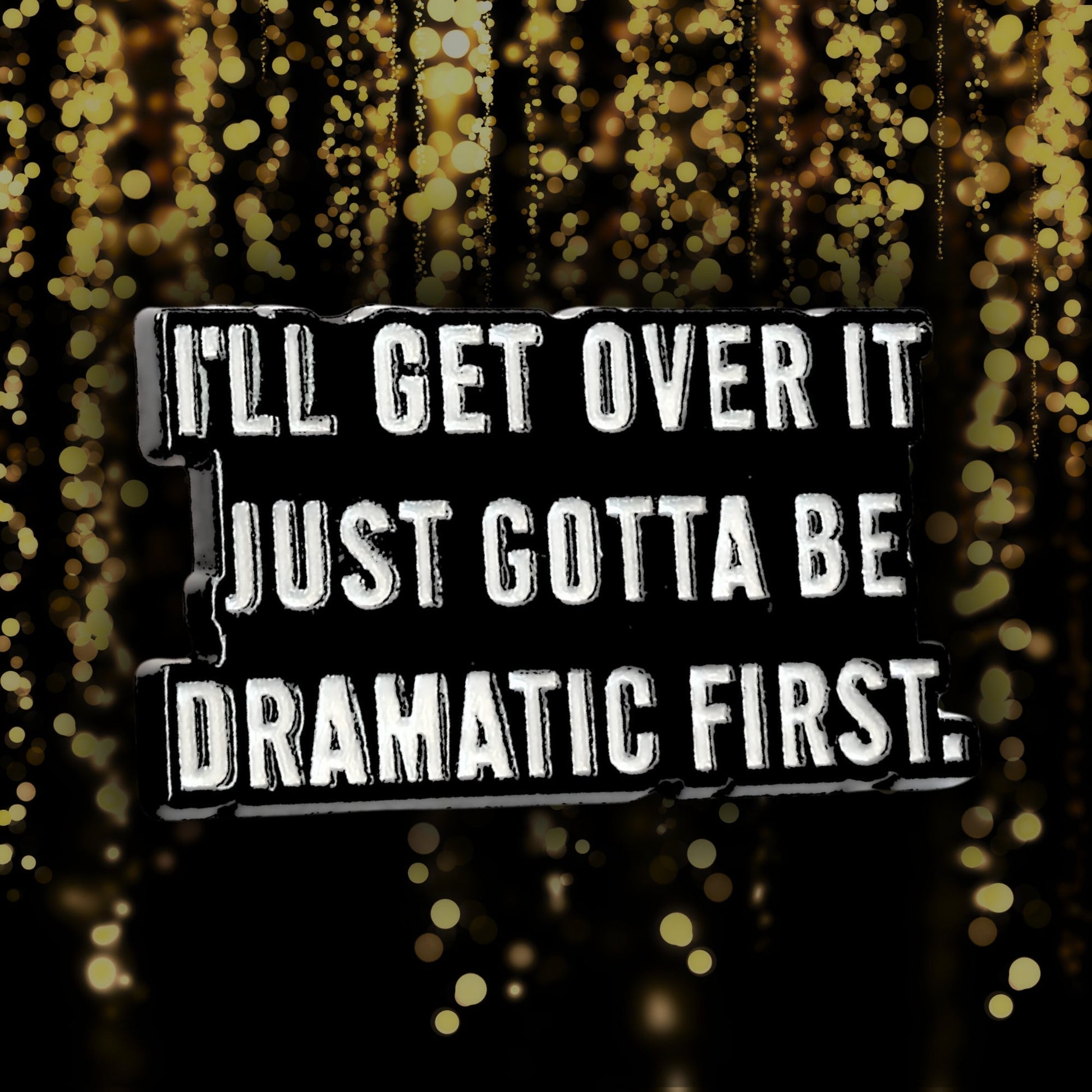 I'll Get Over It. Just Gotta Be Dramatic First | Collectible Pin - Velora