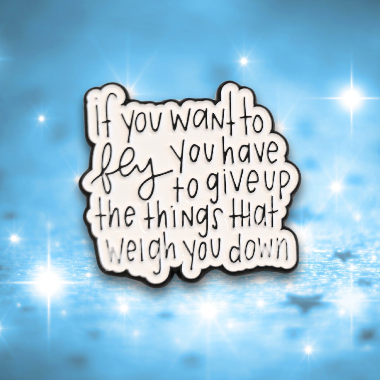 If You Want to Fly You Have to Give Up the Things That Weigh You Down | Collectible Pin - Velora