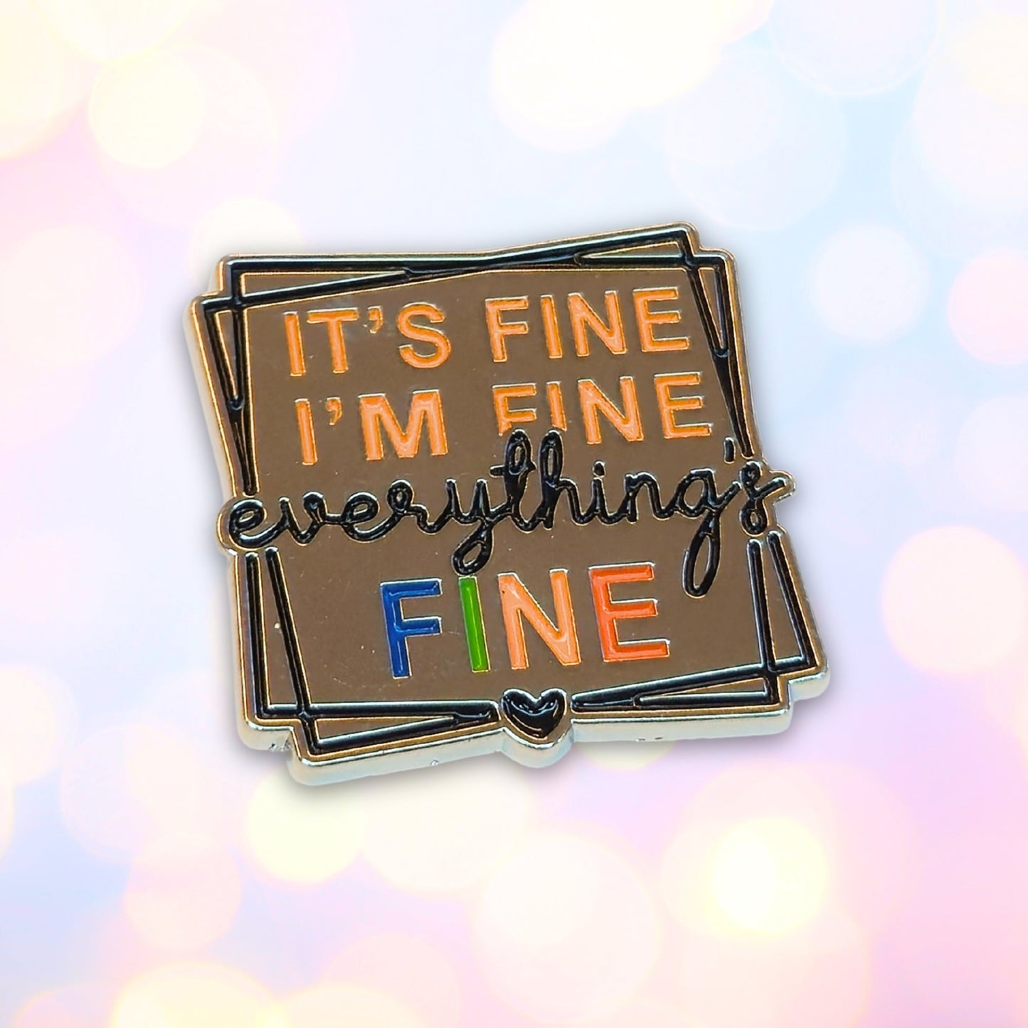 It's Fine I'm Fine Everything's Fine | Collectible Pin - Velora