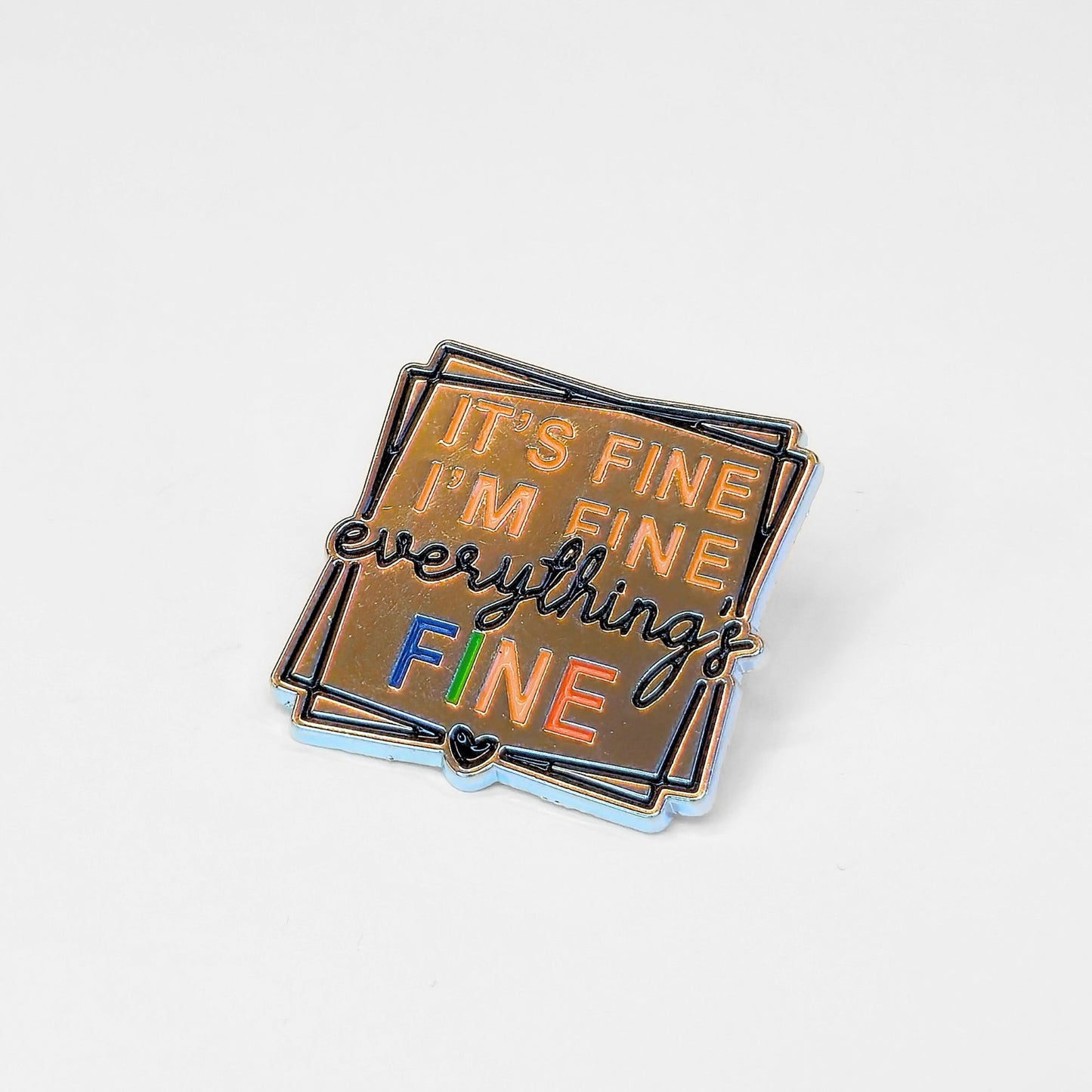 It's Fine I'm Fine Everything's Fine | Collectible Pin - Velora