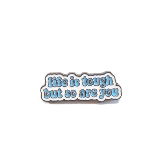 Life is Tough But So Are You | Collectible Pin - Velora