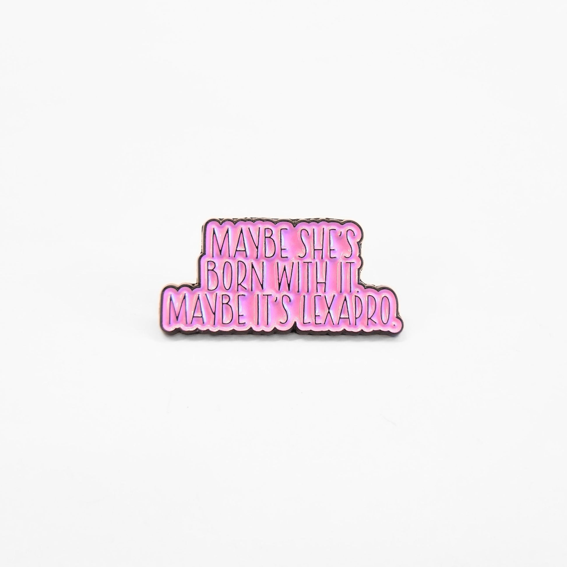 Maybe She's Born With It Maybe It's Lexapro | Collectible Pin - Velora