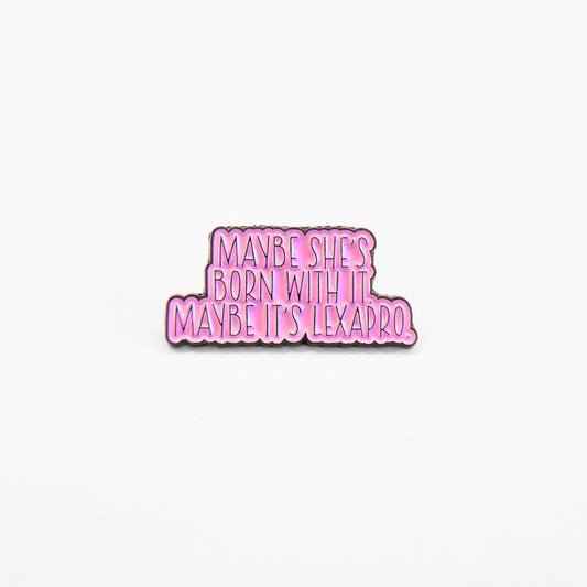 Maybe She's Born With It Maybe It's Lexapro | Collectible Pin - Velora