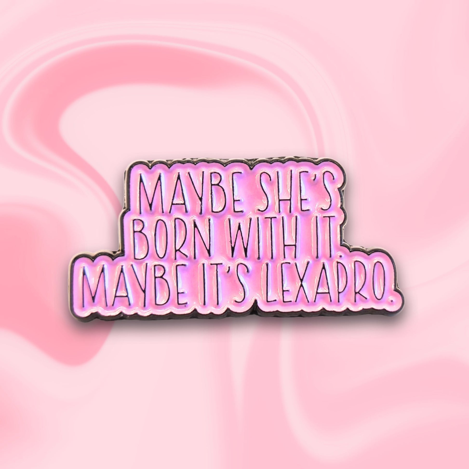 Maybe She's Born With It Maybe It's Lexapro | Collectible Pin - Velora