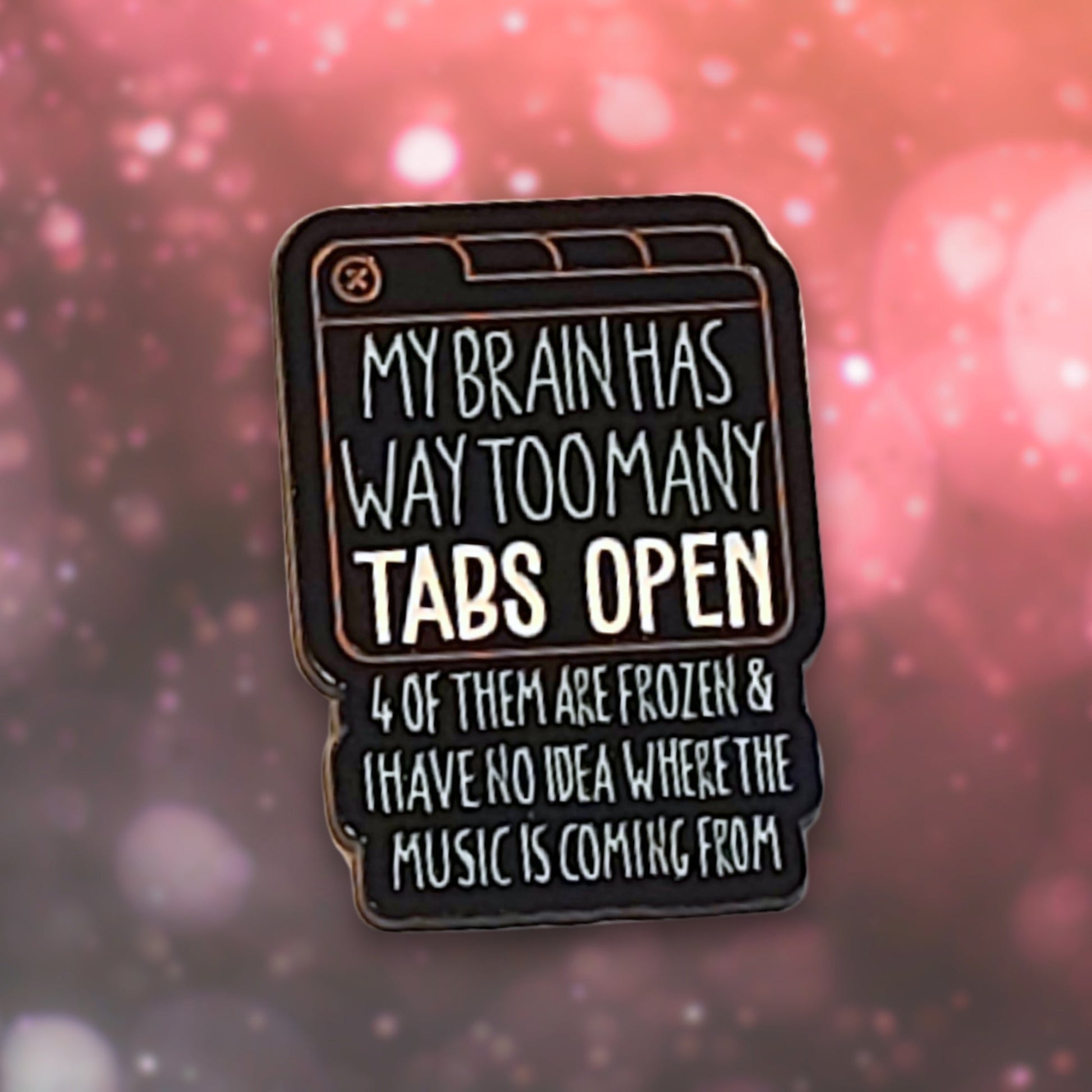 My Brain Has Way Too Many Tabs Open | Collectible Pin - Velora