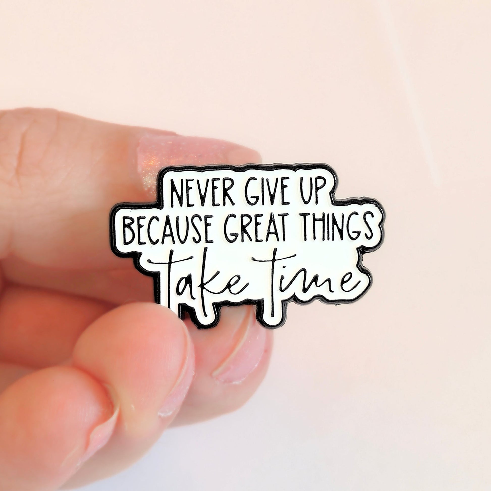 Never Give Up Because Great Things Take Time | Collectible Pin - Velora