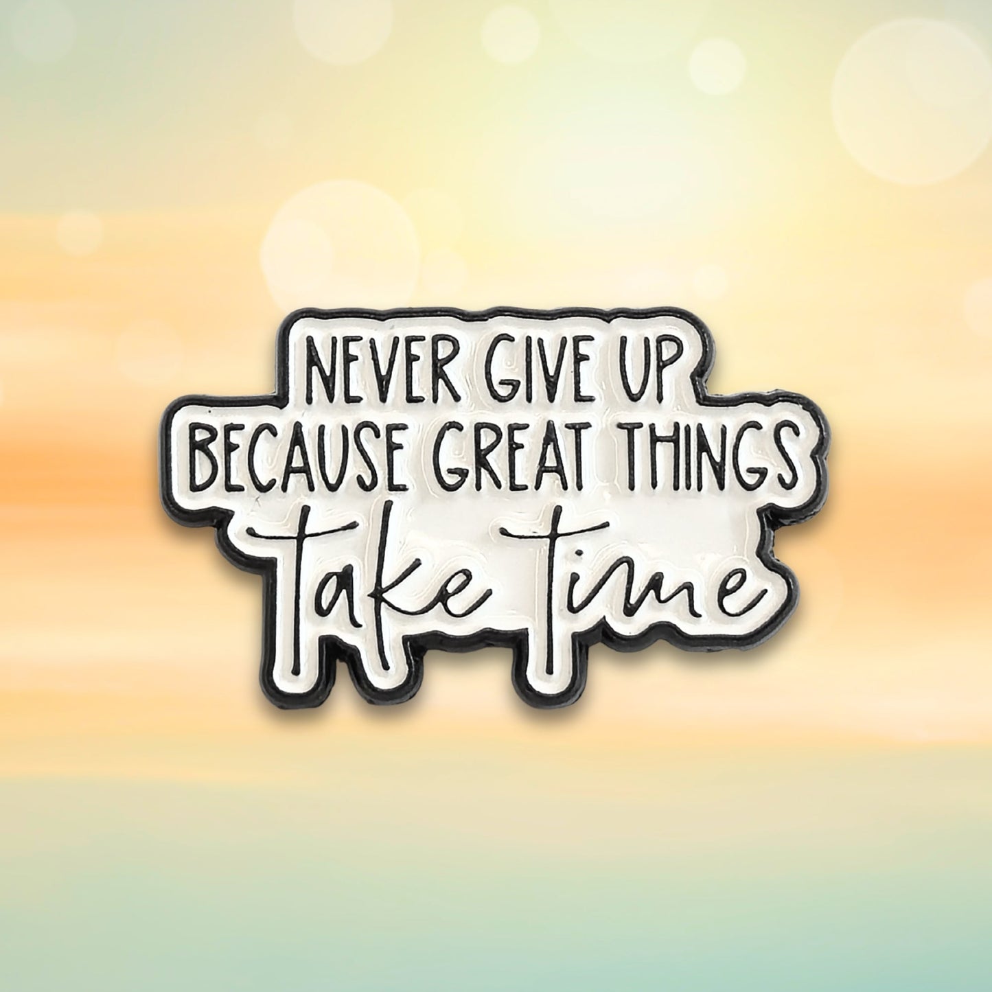 Never Give Up Because Great Things Take Time | Collectible Pin - Velora