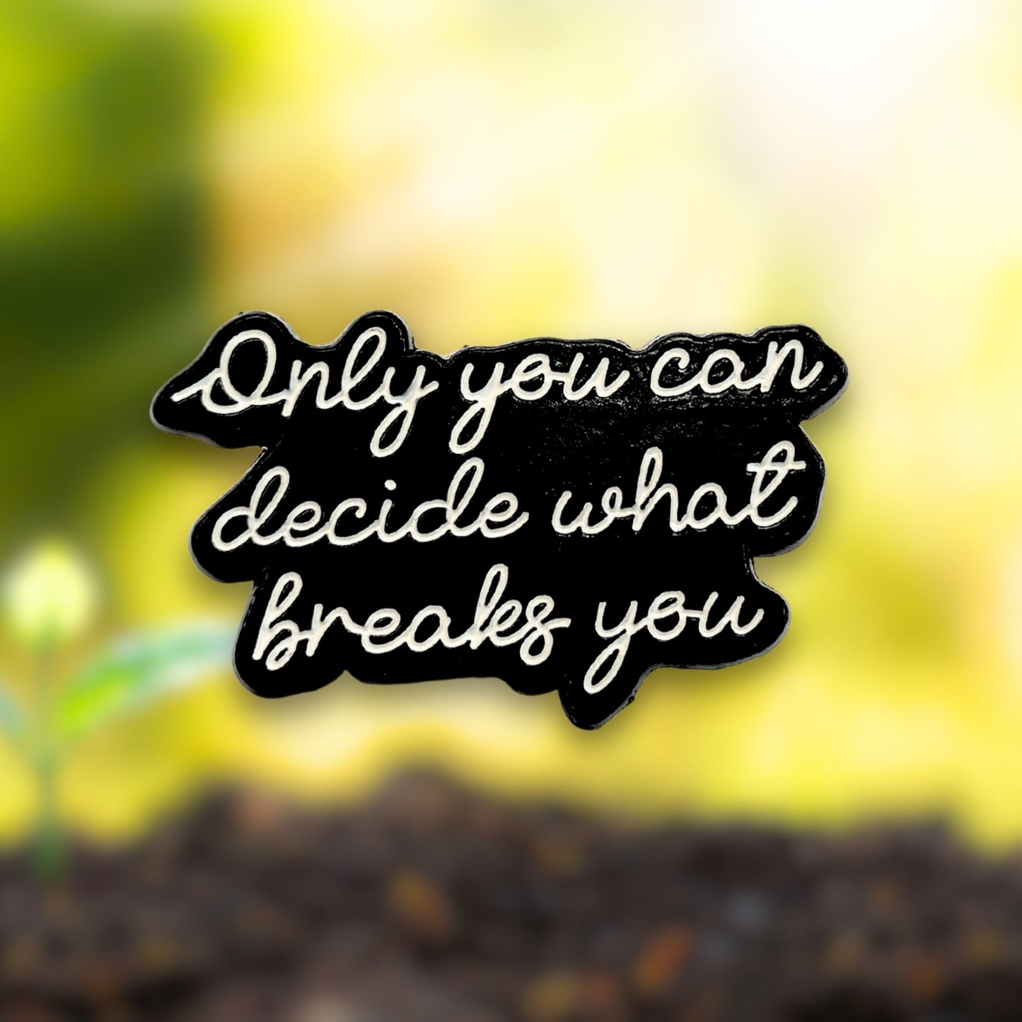 Only You Can Decide What Breaks You | Collectible Pin - Velora