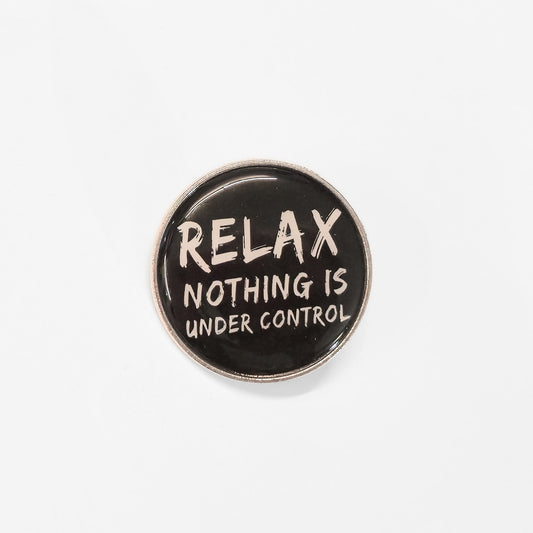 Relax. Nothing Is Under Control | Collectible Pin - Velora