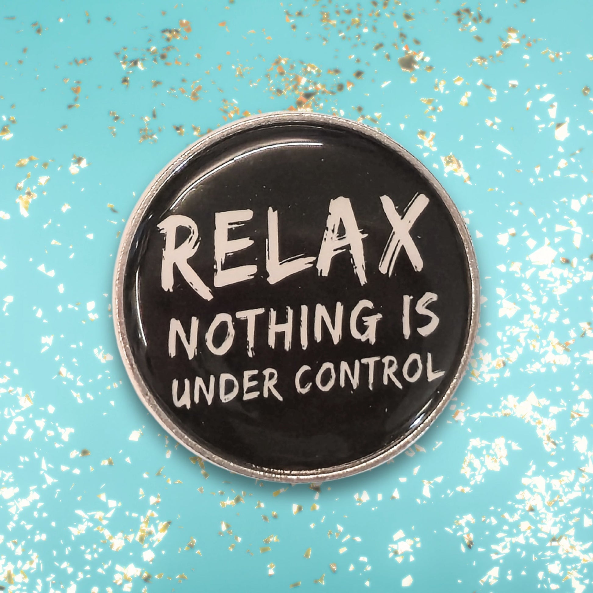 Relax. Nothing Is Under Control | Collectible Pin - Velora